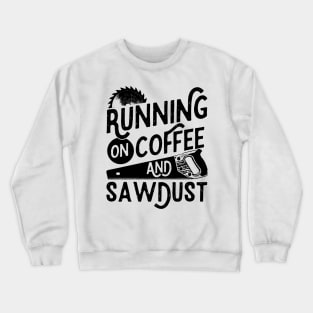 Mens Running on Coffee and Sawdust Woodworking Carpenter Gift product Crewneck Sweatshirt